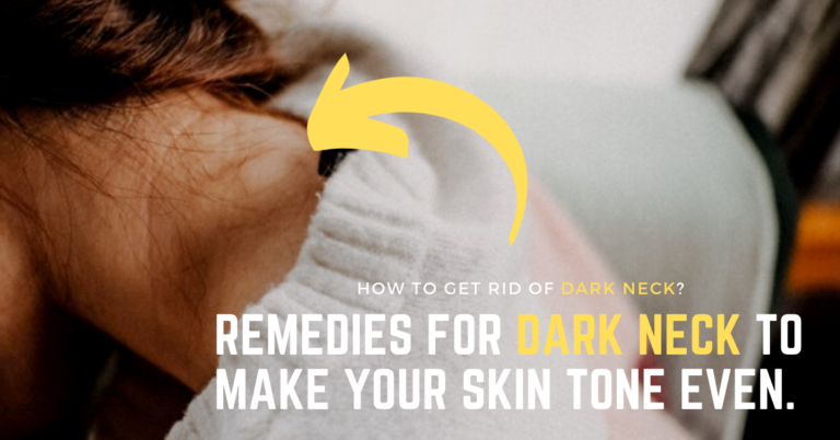 Remedies for Dark Neck to Make Your Skin Tone Even
