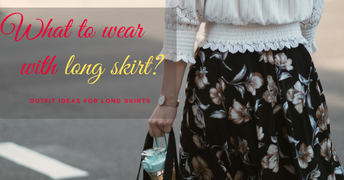 What to wear with long skirts : Outfit with long skirts - ODDLYHACKS