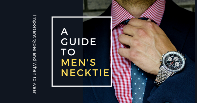 A Guide to Men's Necktie - (Important types and When to wear)