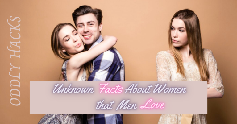 Unknown facts about women that men love